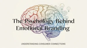 The Psychology Behind Emotional Branding