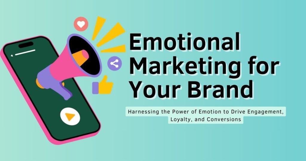 Unlocking the Benefits of Emotional Marketing for Your Brand