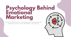 Understanding Psychology Behind Emotional Marketing