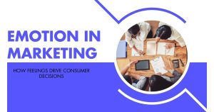 How to Use Emotion in Marketing to Drive Real Results