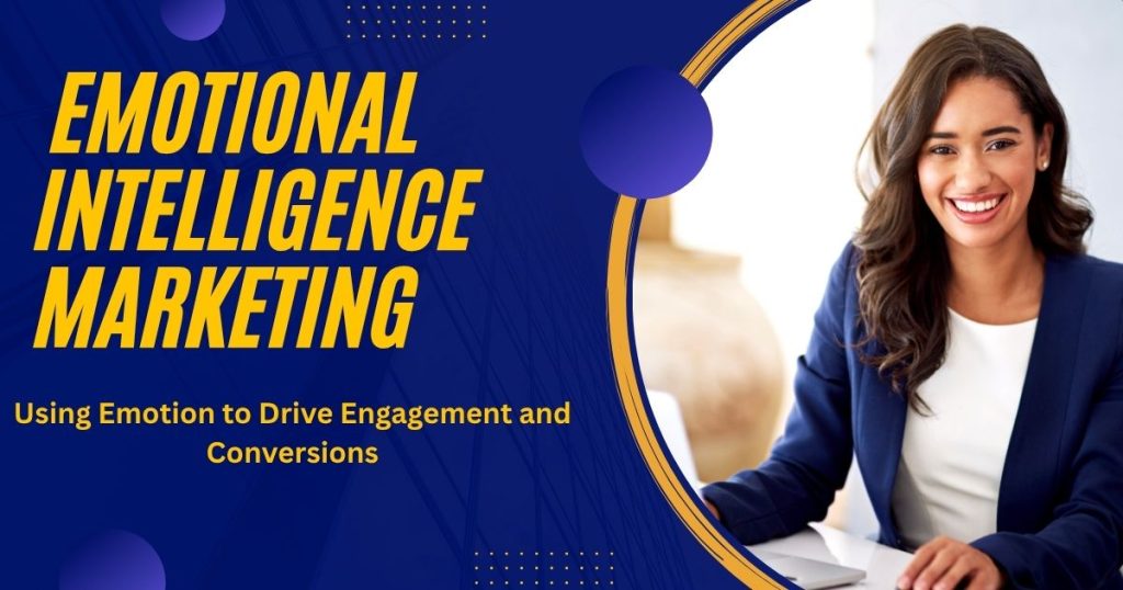 How Emotional Intelligence Marketing Transforms Customer Connections
