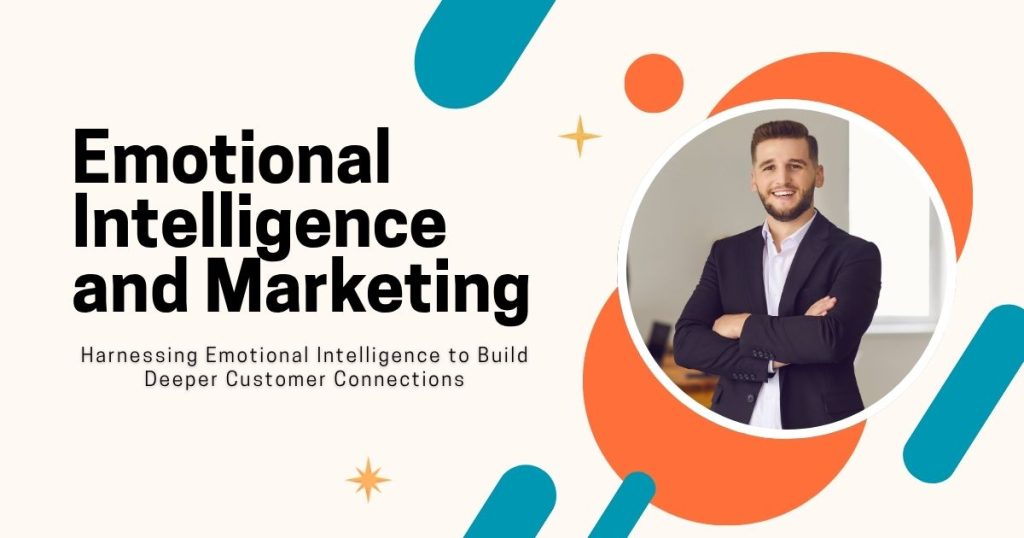 Emotional Intelligence and Marketing: Your Secret Weapon