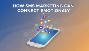 How SMS Marketing Can Connect Emotionally