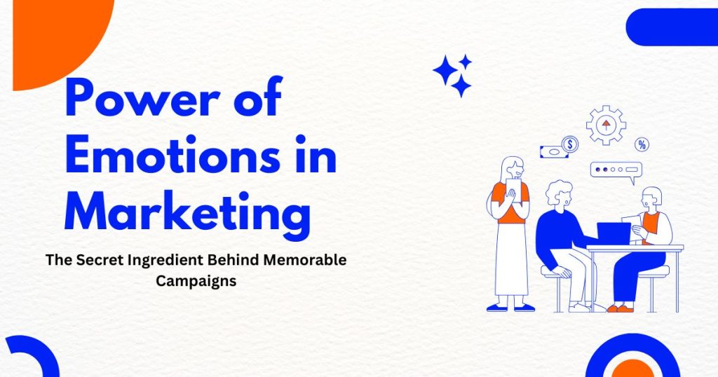 The Undeniable Power of Emotions in Marketing