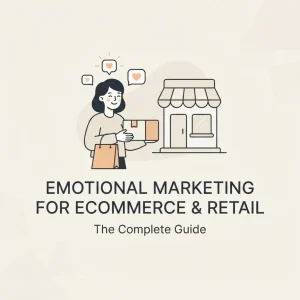 Emotional Marketing for Ecommerce and Retail Brands